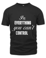 I'm Everything You Can Not Control