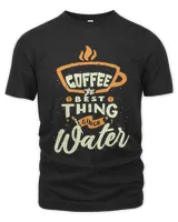 Coffee the Best Thing Since Water Coffee Lovers Drinker