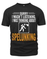 Sorry I Wasnt Listening I Was Thinking Spelunking Caving