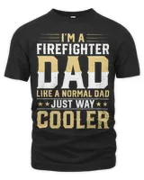 Im Fire Fighter Dad Like A Normal Dad Just way Cooler Dad