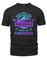 Don't Mess With Mamasaurus You'll Get Jurasskicked Mom T-Shirt
