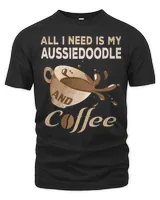 All I Need Is My Aussiedoodle Coffee T-Shirt Aussie Mom Dog