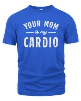 Your Mom Is My Cardio Sweatshirt