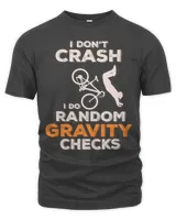 I don't crash i do ramdom gravity checks shirt