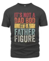It's Not A Dad Bod It's A Father Figure, Funny Retro Vintage T-Shirt