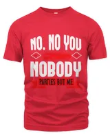 No. No you don't. Okay, nobody parties but me-01