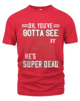 Oh, you've gotta see it. He's super dead-01