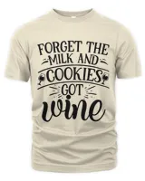 Forget The Milk And Cookies Got Wine, Men's & Women's Merry Christmas Shirt