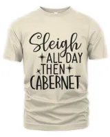 Sleigh All Day Then Cabernet, Men's & Women's Merry Christmas Shirt