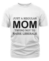 Womens Just A Regular Mom Trying Not To Raise Liberals