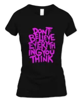 Dont Believe Everything That You Read Or Think Truth Shirt