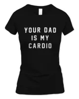 Your Dad Is My Cardio Sweatshirt #YourDadIsMyCardio