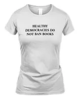 Healthy Democracies Do Not Ban Books6610 T-Shirt