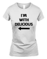 I'm With Delicious T Shirt