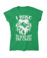 Hiking - I Hike To Burn Off The Crazy Tshirt