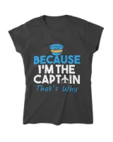 Because Im the Captain Thats Why Funny Pilot Shirt
