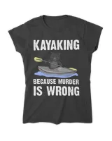 Kayak Water Kayaking Because Murder Is Wrong
