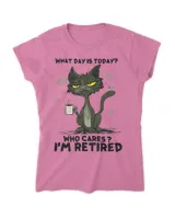 What Day Is Today Who Care I'm Retired - Cat Coffee Lover HOC110423A17