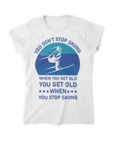 You Dont Stop Skiing Ski Snowboard Skiing Snow 1