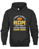 I Dont Need A Recipe I Just Need A Little Magic Cookie Mama