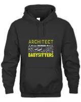 FUNNY ARCHITECT BECAUSE ENGINEERS NEED BABYSITTERS SARCASTIC