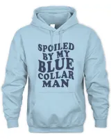 Spoiled By My Blue Collar Man Hoodie Funny Wifey S