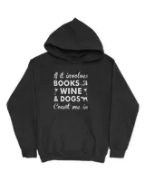 If It Involves Books Wine And Dogs Count Me In TShirt