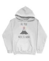 All You Need Is Lava shirt