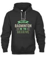 The Art Of BADMINTON IS TO Deceive Shirt, Badminton Shirt,Badminton T-shirt,Funny Badminton Shirt, Badminton Gift,Sport Shirt