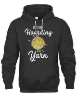 Crocheting Yarn Its Not Hoarding If Its Yarn yarn knitting313 Yarn Crochet Knitter Kniting Lover