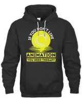 If You Don't Like Animation You Need Therapy , Funny Animation T-Shirt