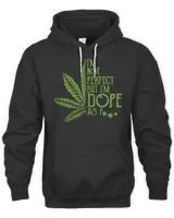 I’m Not Perfect But I’m Dope As Fuck Weed Shirt