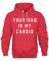 Your Dad Is My Cardio Sweatshirt #YourDadIsMyCardio