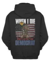 When I Die Don't Let Me Vote Democrat Us Flag Veteran