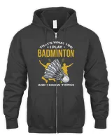 Thats What I Do I Play Badminton And I Know Things