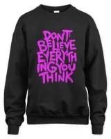 Dont Believe Everything That You Read Or Think Truth Shirt