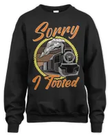 Sorry I Tooted Train EngineerTrain Lover Railroad Gift