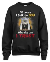 Of course I Talk To God Cat Funny