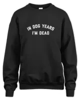 In Dog Years I'm Dead T-Shirt