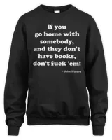 If you go home with somebody and they don't have books shirt