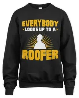 Everybody Looks Up To A Roofer Roofing Roof Construction