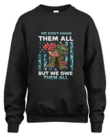 We don't know them all but we owe them all veteran day T-Shirt