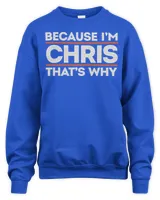 Because I'm Chris That's Why Sarcastic Birthday Gifts for Chris Funny Stubborn Saying T-Shirt