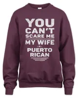 Can't Scare Me, My Wife Is Puerto Rican - Husband Marriage Sweatshirt
