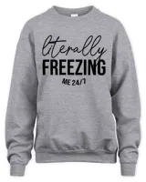 Literally Freezing Funny Sweatshirt,Sweatshirt Gift for Her, Gift for Mom, Trendy Sweatshirt