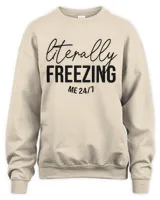 Literally Freezing Funny Sweatshirt,Sweatshirt Gift for Her, Gift for Mom, Trendy Sweatshirt