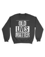 Old Lives Matter 40th 50th 60th Birthday Gifts For Men Women T-Shirt