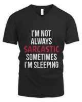 Im not always sarcastic sometimes im sleeping T-Shirt