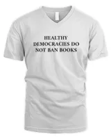 Healthy Democracies Do Not Ban Books6610 T-Shirt