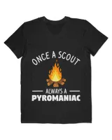 Camping Camp Once A Scout Always A Pyromaniac Camper